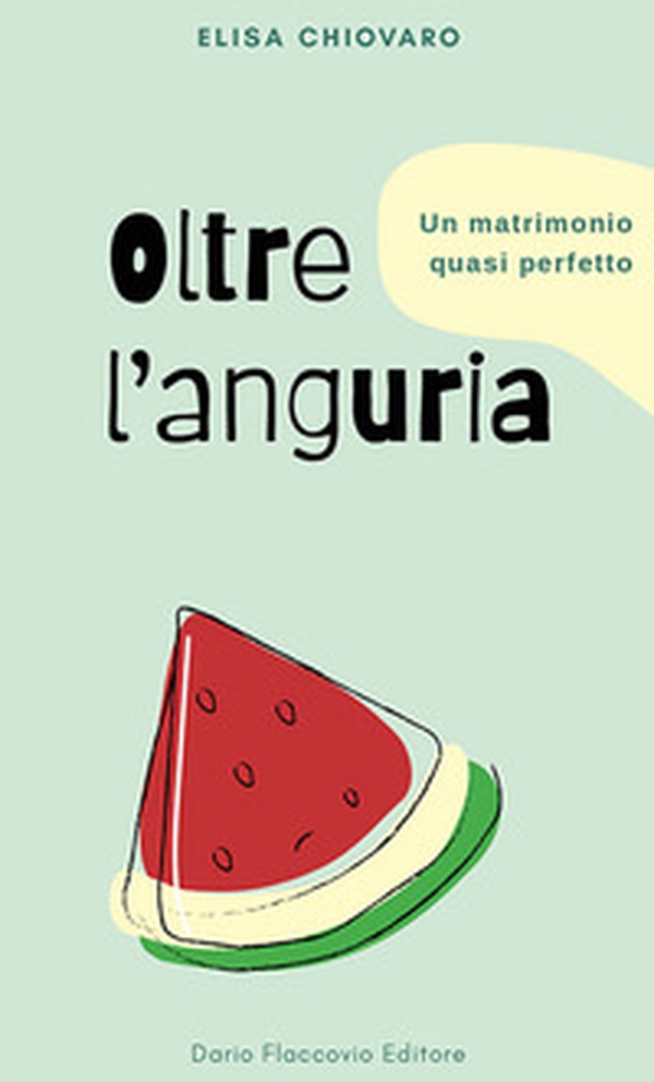 Oltre l'anguria. Un matrimonio quasi perfetto - Librerie.coop Oltre l'anguria. Un matrimonio quasi perfetto - Librerie.coop
