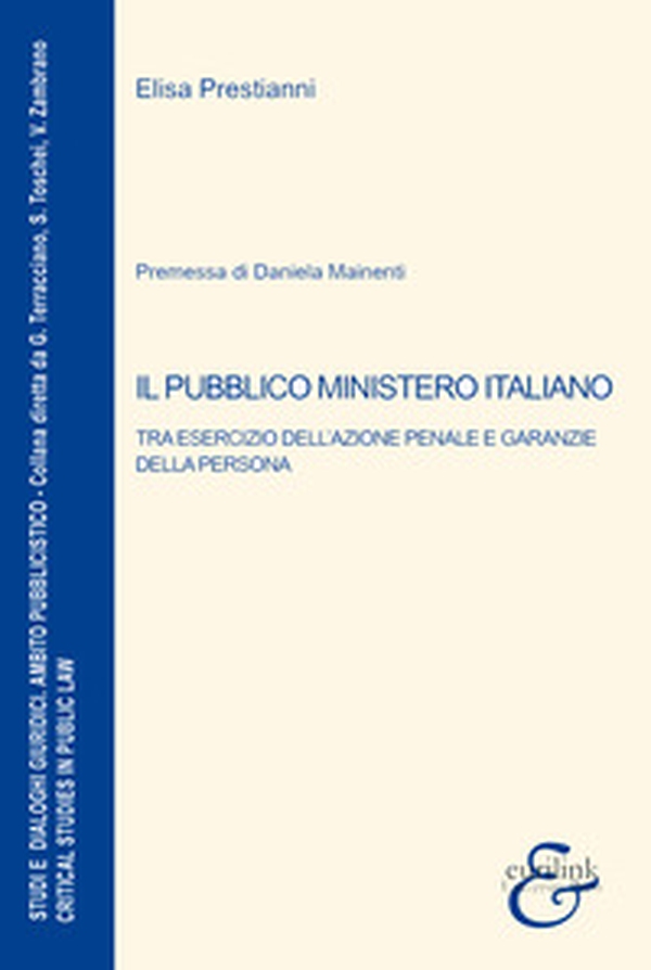 Il pubblico ministero italiano. Tra esercizio dell'azione penale e garanzie della persona - Librerie.coop Il pubblico ministero italiano. Tra esercizio dell'azione penale e garanzie della persona - Librerie.coop