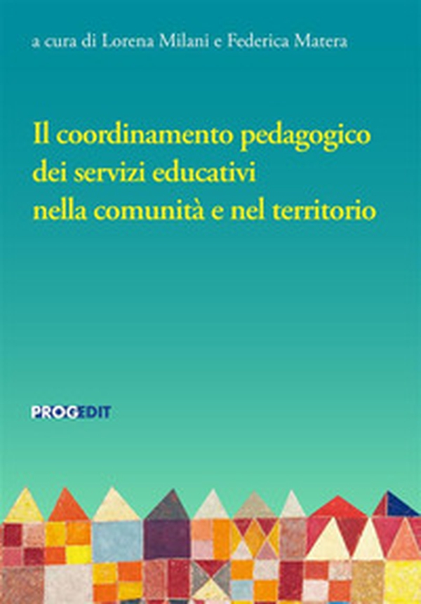 Il coordinamento pedagogico dei servizi educativi nella comunità e nel territorio - Librerie.coop Il coordinamento pedagogico dei servizi educativi nella comunità e nel territorio - Librerie.coop