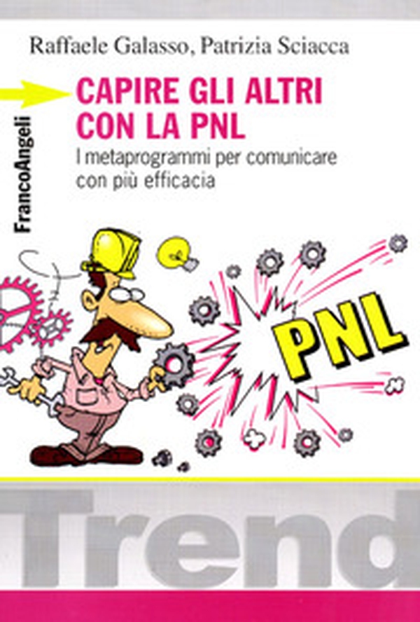 Capire gli altri con la PNL. I metaprogrammi per comunicare con più efficacia - Librerie.coop Capire gli altri con la PNL. I metaprogrammi per comunicare con più efficacia - Librerie.coop