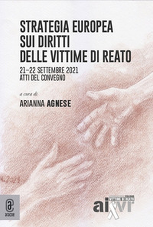 Strategia europea sui diritti delle vittime di reato. Atti del Convegno (21-22 settembre 2021) - Librerie.coop Strategia europea sui diritti delle vittime di reato. Atti del Convegno (21-22 settembre 2021) - Librerie.coop