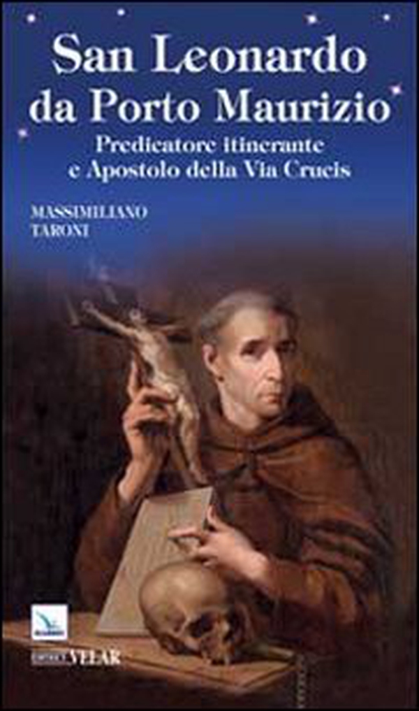 San Leonardo da Porto Maurizio. Predicatore itinerante e apostolo della Via Crucis - Librerie.coop San Leonardo da Porto Maurizio. Predicatore itinerante e apostolo della Via Crucis - Librerie.coop