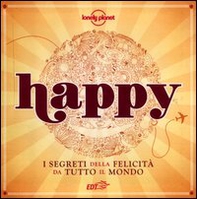 Happy. I segreti della felicità da tutto il mondo - Librerie.coop