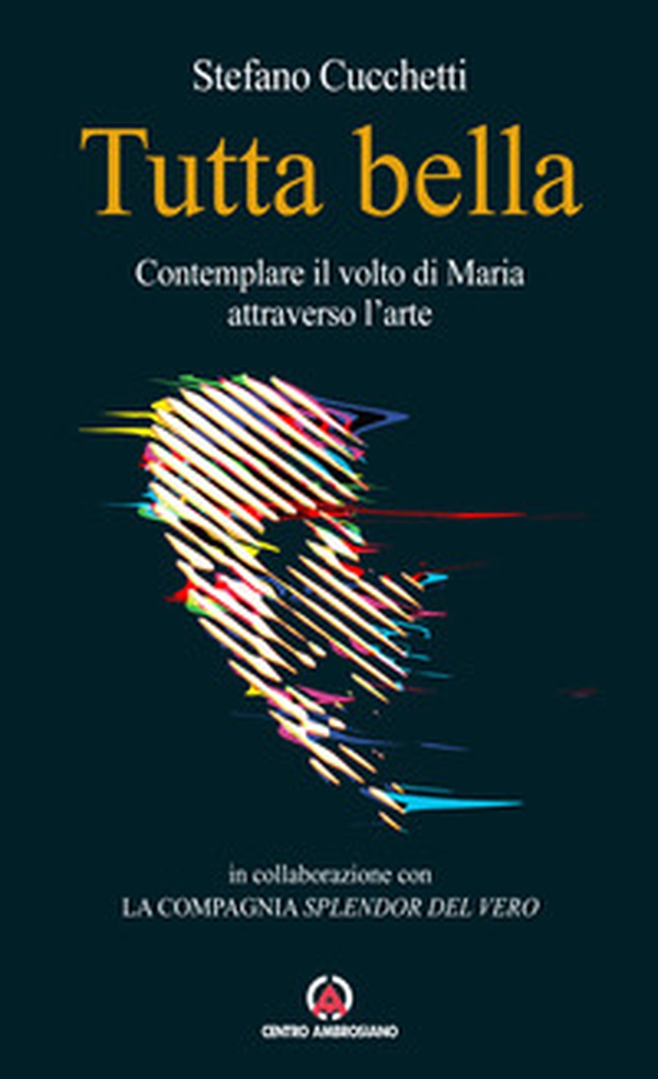 Tutta bella. Contemplare il volto di Maria attraverso l'arte - Librerie.coop Tutta bella. Contemplare il volto di Maria attraverso l'arte - Librerie.coop