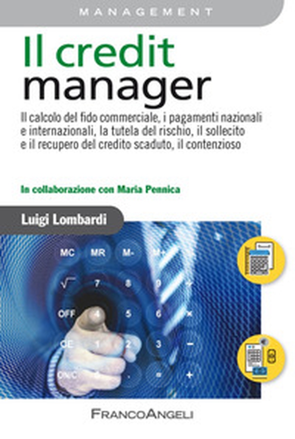 Il credit manager. Il calcolo del fido commerciale, i pagamenti nazionali e internazionali, la tutela del rischio, il sollecito e il recupero del credito scaduto, il contenzioso - Librerie.coop Il credit manager. Il calcolo del fido commerciale, i pagamenti nazionali e internazionali, la tutela del rischio, il sollecito e il recupero del credito scaduto, il contenzioso - Librerie.coop