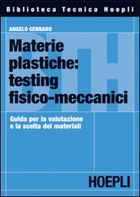 Materie plastiche: testing fisico-meccanici. Guida per la valutazione e la scelta dei materiali - Librerie.coop