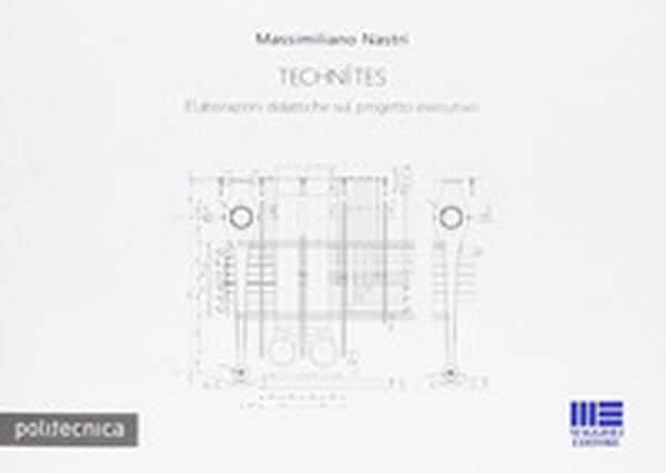 Technìtes. Elaborazioni didattiche sul progetto esecutivo - Librerie.coop Technìtes. Elaborazioni didattiche sul progetto esecutivo - Librerie.coop