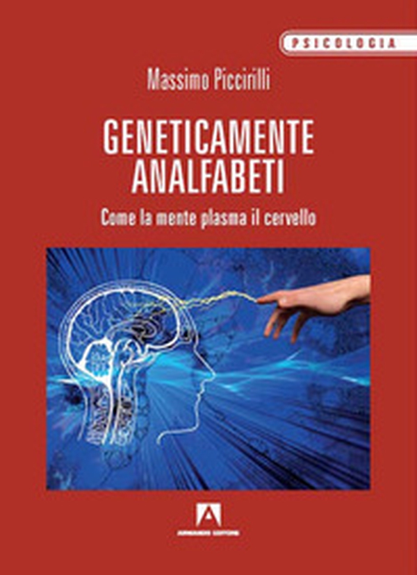 Geneticamente analfabeti. Come la mente plasma il cervello - Librerie.coop Geneticamente analfabeti. Come la mente plasma il cervello - Librerie.coop