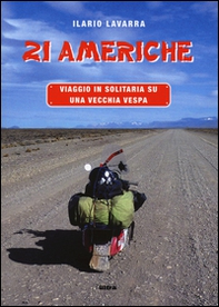 21 Americhe. Viaggio in solitaria su una vecchia Vespa - Librerie.coop