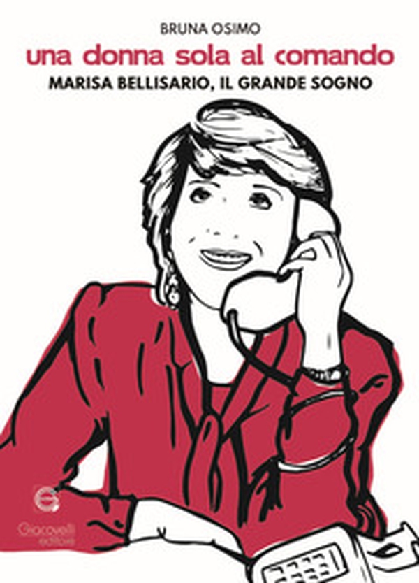 Una donna sola al comando. Marisa Bellisario, il grande sogno - Librerie.coop Una donna sola al comando. Marisa Bellisario, il grande sogno - Librerie.coop