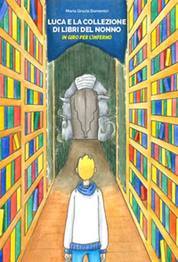 Luca e la collezione di libri del nonno. In giro per l'Inferno - Librerie.coop Luca e la collezione di libri del nonno. In giro per l'Inferno - Librerie.coop