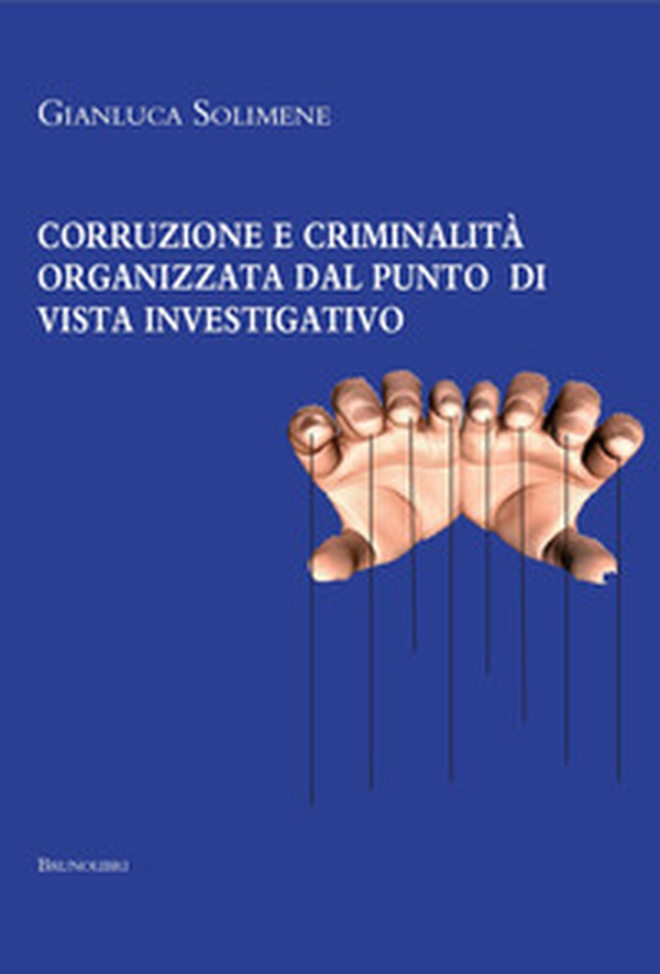 Corruzione e criminalità organizzata dal punto di vista investigativo - Librerie.coop Corruzione e criminalità organizzata dal punto di vista investigativo - Librerie.coop