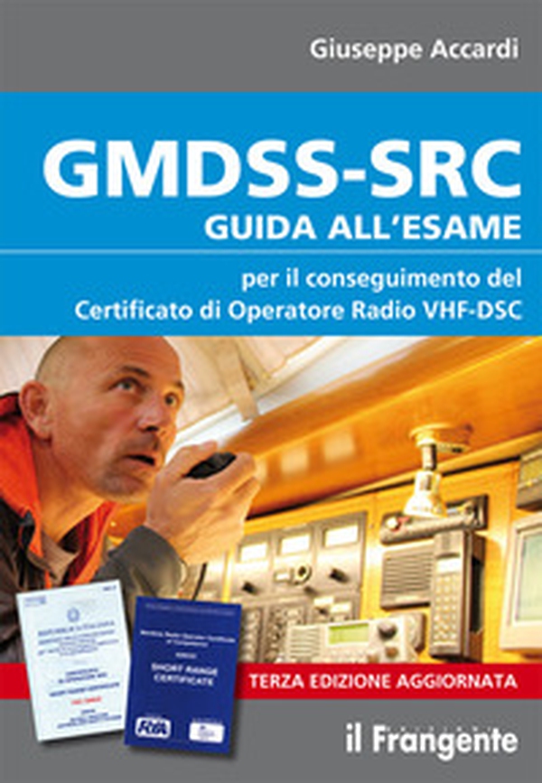 GMDSS-SRC. Guida all'esame per il conseguimento del certificato di operatore radio VHF-DSC - Librerie.coop GMDSS-SRC. Guida all'esame per il conseguimento del certificato di operatore radio VHF-DSC - Librerie.coop