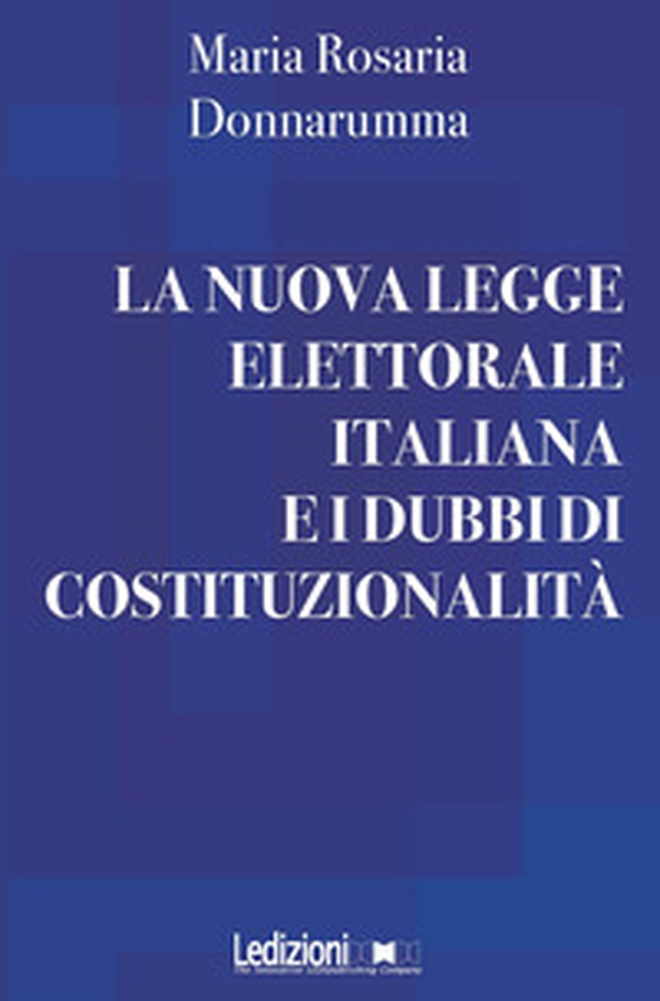 La nuova legge elettorale italiana e i dubbi di costituzionalità - Librerie.coop La nuova legge elettorale italiana e i dubbi di costituzionalità - Librerie.coop