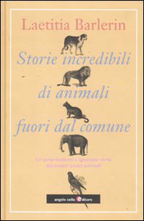 Storie incredibili di animali straordinari. Le sorprendenti e ignorate virtù dei nostri amici animali - Librerie.coop Storie incredibili di animali straordinari. Le sorprendenti e ignorate virtù dei nostri amici animali - Librerie.coop