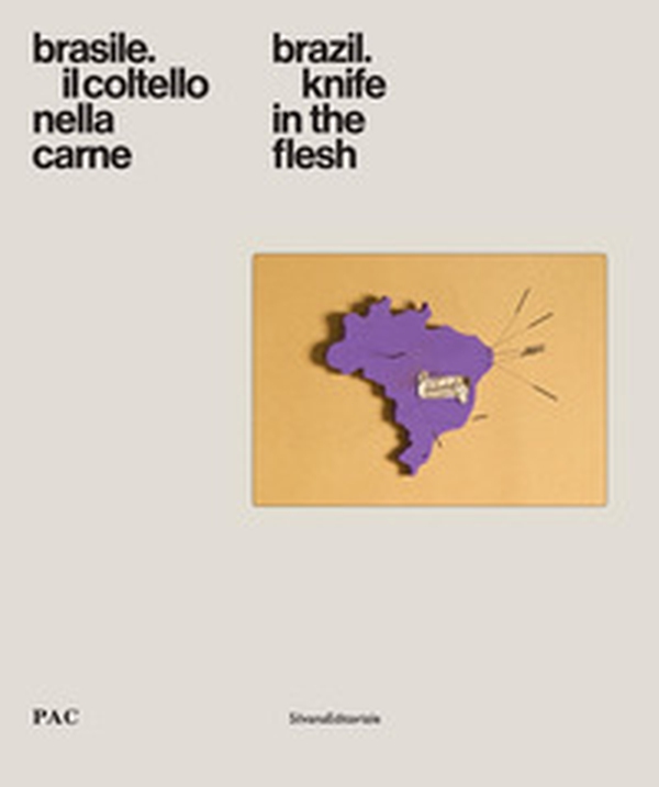 Brasile. Il coltello nella carne-Brazil. Knife in the flesh. Catalogo della mostra (Milano, 4 luglio-9 settembre 2018) - Librerie.coop Brasile. Il coltello nella carne-Brazil. Knife in the flesh. Catalogo della mostra (Milano, 4 luglio-9 settembre 2018) - Librerie.coop