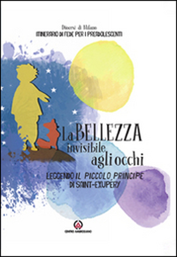 La bellezza invisibile agli occhi. Leggendo il Piccolo Principe di Saint-exupéry. Itinerario di fede per i preadolescenti - Librerie.coop La bellezza invisibile agli occhi. Leggendo il Piccolo Principe di Saint-exupéry. Itinerario di fede per i preadolescenti - Librerie.coop
