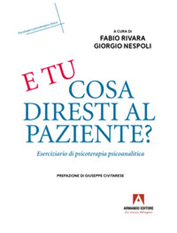 E tu cosa diresti al paziente? Eserciziario di psicoterapia psicoanalitica - Librerie.coop E tu cosa diresti al paziente? Eserciziario di psicoterapia psicoanalitica - Librerie.coop