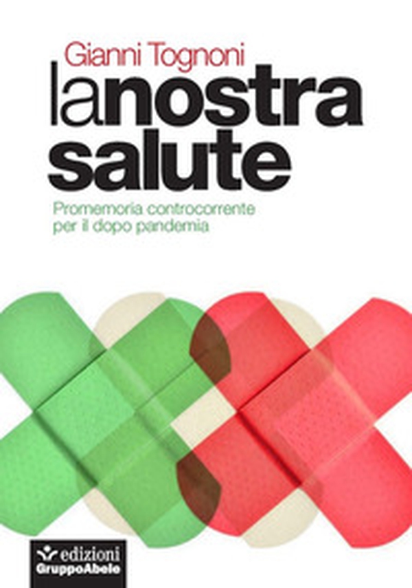 La nostra salute. Promemoria controcorrente per il dopo pandemia - Librerie.coop La nostra salute. Promemoria controcorrente per il dopo pandemia - Librerie.coop