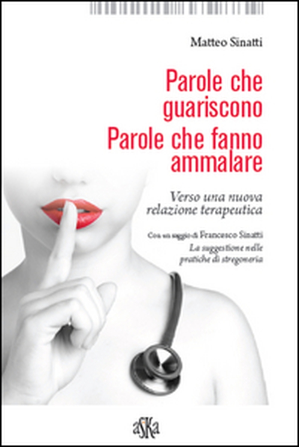 Parole che guariscono. Parole che fanno ammalare. Verso una nuova relazione terapeutica - Librerie.coop Parole che guariscono. Parole che fanno ammalare. Verso una nuova relazione terapeutica - Librerie.coop
