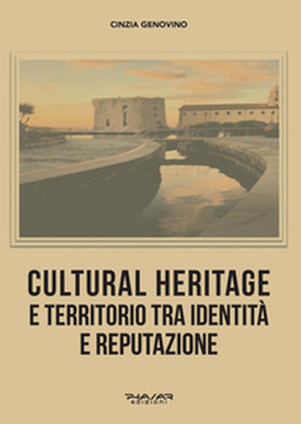 Cultural heritage e territorio tra identità e reputazione - Librerie.coop Cultural heritage e territorio tra identità e reputazione - Librerie.coop