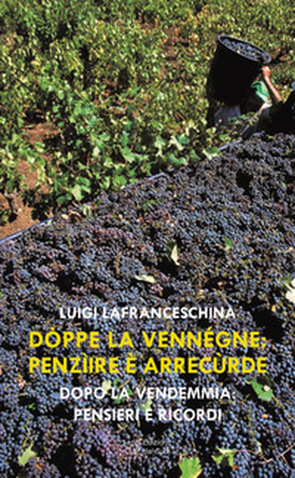 Dòppe la vennégne: penzìire è arrecùrde. Dopo la vendemmia: pensieri e ricordi - Librerie.coop Dòppe la vennégne: penzìire è arrecùrde. Dopo la vendemmia: pensieri e ricordi - Librerie.coop
