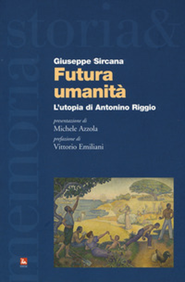 Futura umanità. L'utopia di Antonino Riggio - Librerie.coop Futura umanità. L'utopia di Antonino Riggio - Librerie.coop