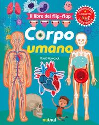 Corpo umano. Il libro dei flip-flap - Librerie.coop