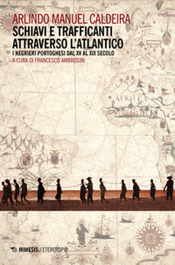 Schiavi e trafficanti attraverso l'Atlantico. I negrieri portoghesi dal XV al XIX secolo - Librerie.coop Schiavi e trafficanti attraverso l'Atlantico. I negrieri portoghesi dal XV al XIX secolo - Librerie.coop