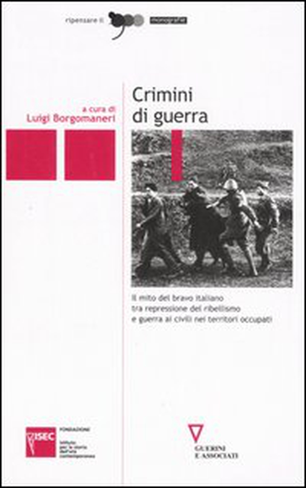 Crimini di guerra. Il mito del bravo italiano tra repressione del ribellismo e guerra ai civili nei territori occupati - Librerie.coop Crimini di guerra. Il mito del bravo italiano tra repressione del ribellismo e guerra ai civili nei territori occupati - Librerie.coop