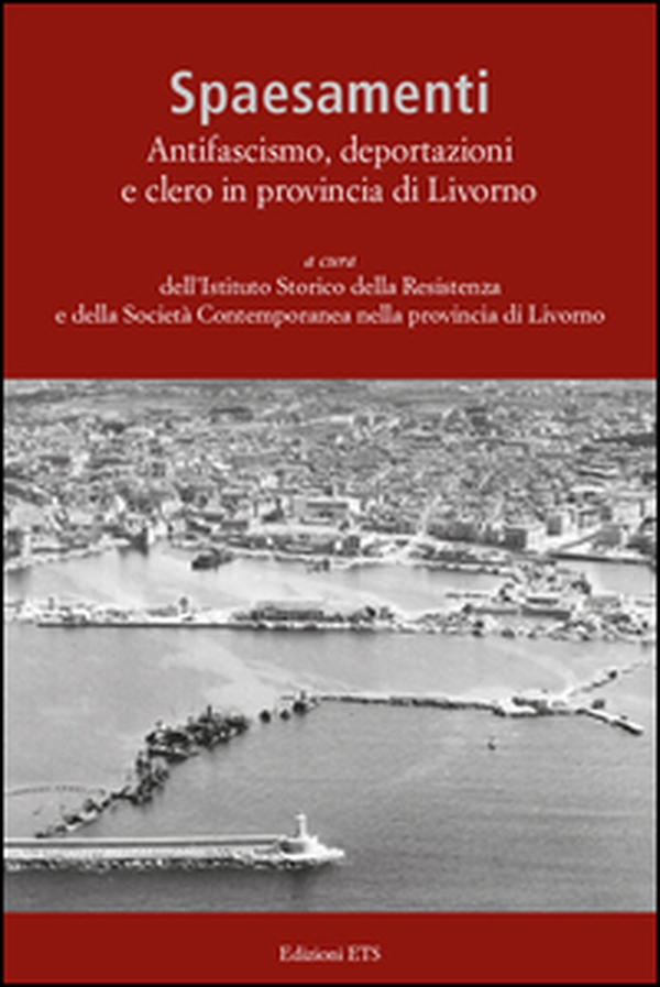 Spaesamenti. Antifascismo, deportazione e clero in provincia di Livorno - Librerie.coop Spaesamenti. Antifascismo, deportazione e clero in provincia di Livorno - Librerie.coop