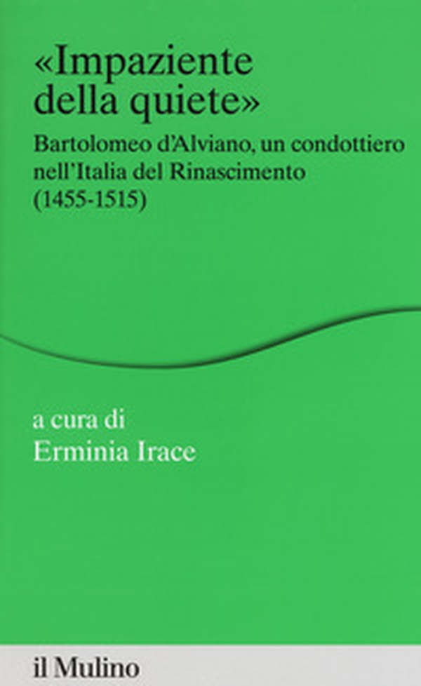 Impaziente della quiete. Bartolomeo d'Alviano, un condottiero nell'Italia del Rinascimento (1455-1515) - Librerie.coop Impaziente della quiete. Bartolomeo d'Alviano, un condottiero nell'Italia del Rinascimento (1455-1515) - Librerie.coop