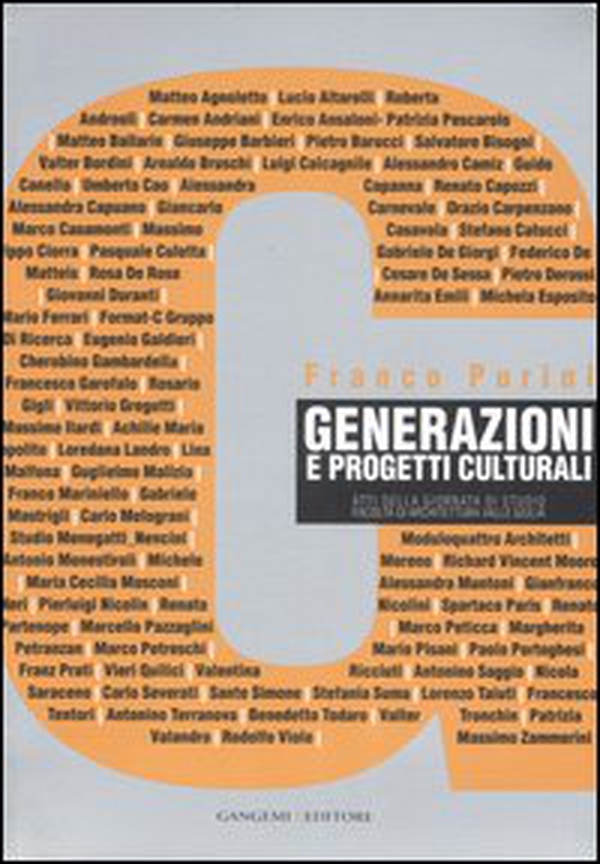 Generazioni e progetti culturali. Atti della Giornata di studio (Facoltà di Architettura Valle Giulia, 6 dicembre 2005) - Librerie.coop Generazioni e progetti culturali. Atti della Giornata di studio (Facoltà di Architettura Valle Giulia, 6 dicembre 2005) - Librerie.coop