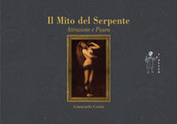 Il mito del serpente. Paura e seduzione - Librerie.coop Il mito del serpente. Paura e seduzione - Librerie.coop