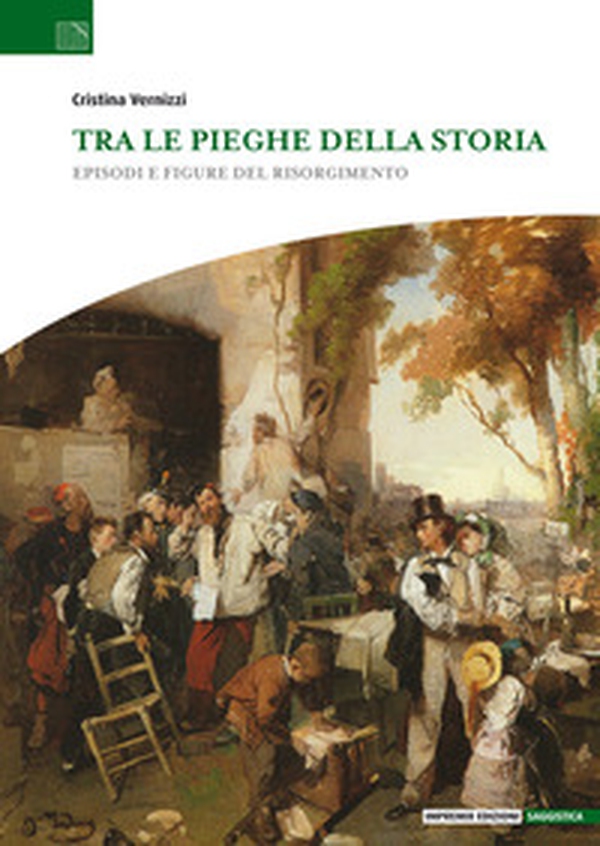 Tra le pieghe della storia. Episodi e figure del Risorgimento - Librerie.coop Tra le pieghe della storia. Episodi e figure del Risorgimento - Librerie.coop