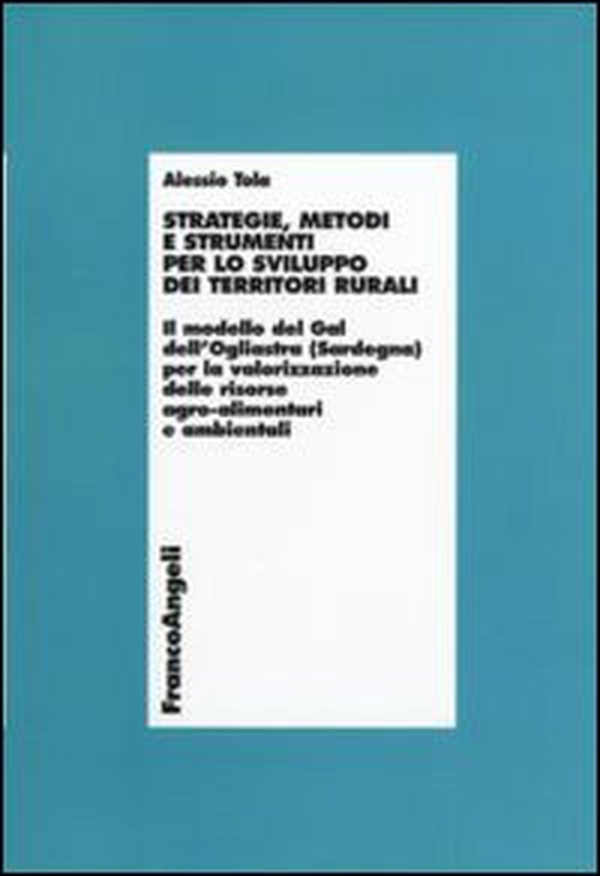 Strategie, metodi e strumenti per lo sviluppo dei territori rurali. Il modello del Gal dell'Ogliastra (Sardegna) per la valorizzazione delle risorse agro... - Librerie.coop Strategie, metodi e strumenti per lo sviluppo dei territori rurali. Il modello del Gal dell'Ogliastra (Sardegna) per la valorizzazione delle risorse agro... - Librerie.coop