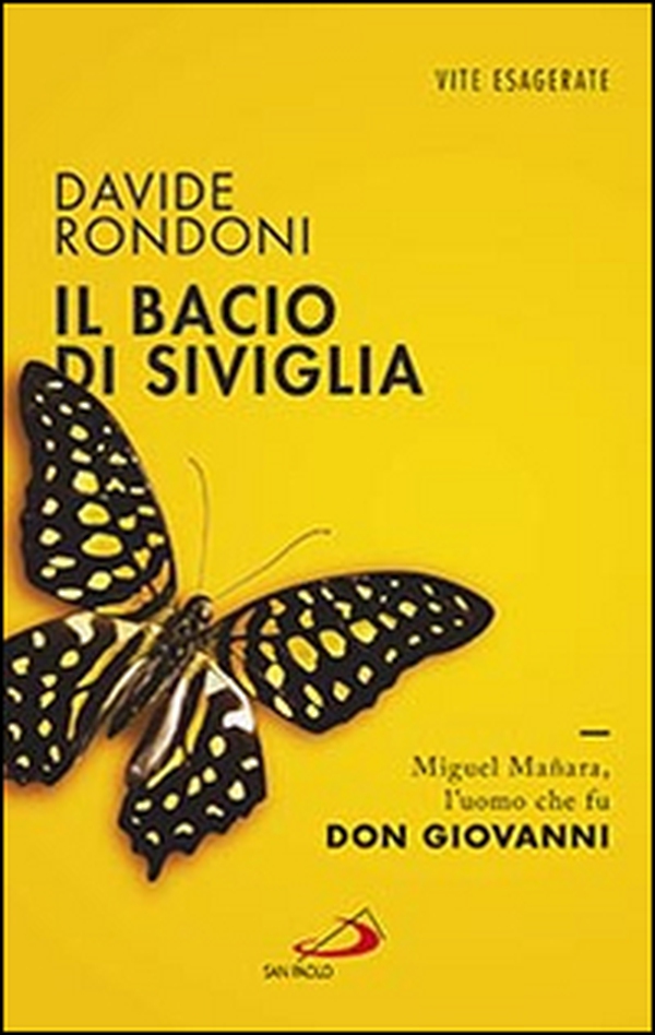 Il bacio di Siviglia. Miguel Mañara, l'uomo che fu don Giovanni - Librerie.coop Il bacio di Siviglia. Miguel Mañara, l'uomo che fu don Giovanni - Librerie.coop