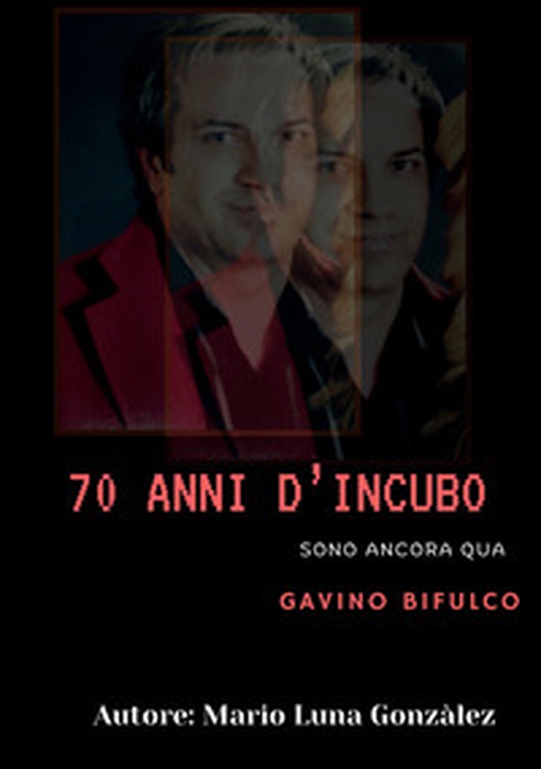 70 anni d'incubo. Sono ancora qua. Gavino Bifulco - Librerie.coop 70 anni d'incubo. Sono ancora qua. Gavino Bifulco - Librerie.coop