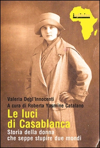 Le luci di Casablanca. Storia della donna che seppe stupire due mondi - Librerie.coop