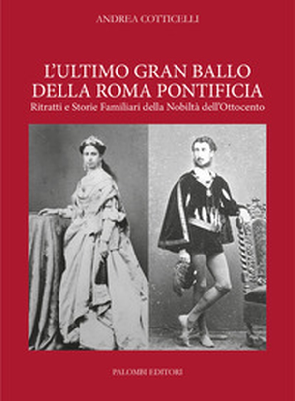 L'ultimo gran ballo della Roma pontificia. Ritratti e storie familiari della nobiltà dell'Ottocento - Librerie.coop L'ultimo gran ballo della Roma pontificia. Ritratti e storie familiari della nobiltà dell'Ottocento - Librerie.coop