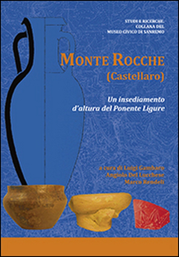 Monte Rocche (Castellaro). Un insediamento d'altura del Ponente Ligure - Librerie.coop Monte Rocche (Castellaro). Un insediamento d'altura del Ponente Ligure - Librerie.coop