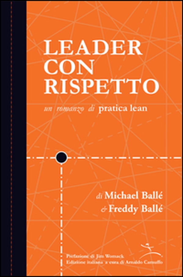 Leader con rispetto. Un romanzo di pratica lean - Librerie.coop Leader con rispetto. Un romanzo di pratica lean - Librerie.coop