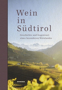 Wein in Südtirol. Geschichte und Gegenwart eines besonderen Weinlandes - Librerie.coop