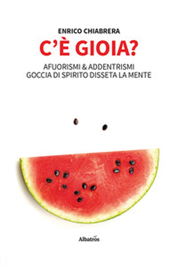 C'è gioia? Afuorismi & addentrismi, goccia di spirito disseta la mente - Librerie.coop C'è gioia? Afuorismi & addentrismi, goccia di spirito disseta la mente - Librerie.coop