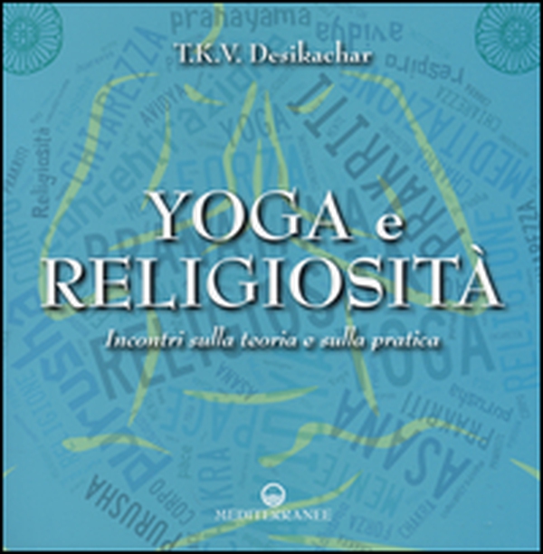 Yoga e religiosità. Incontri sulla teoria e sulla pratica - Librerie.coop Yoga e religiosità. Incontri sulla teoria e sulla pratica - Librerie.coop