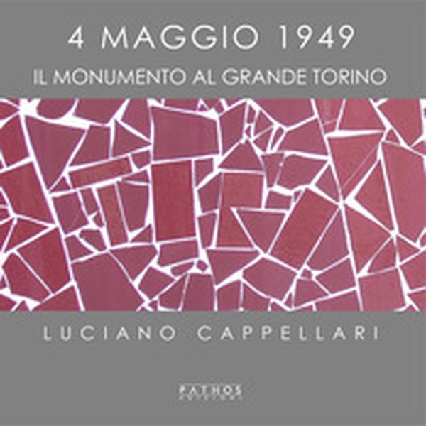 4 maggio 1949. Il monumento al Grande Torino - Librerie.coop 4 maggio 1949. Il monumento al Grande Torino - Librerie.coop