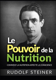 Le Pouvoir de la nutrition. Comment la nutrition affecte la conscience - Librerie.coop