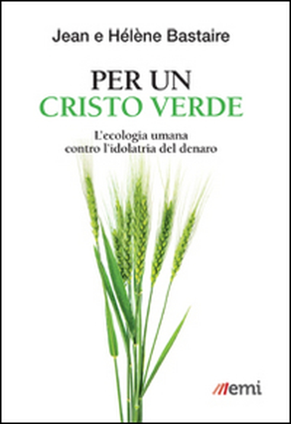 Per un Cristo verde. L'ecologia umana contro l'idolatria del denaro - Librerie.coop Per un Cristo verde. L'ecologia umana contro l'idolatria del denaro - Librerie.coop