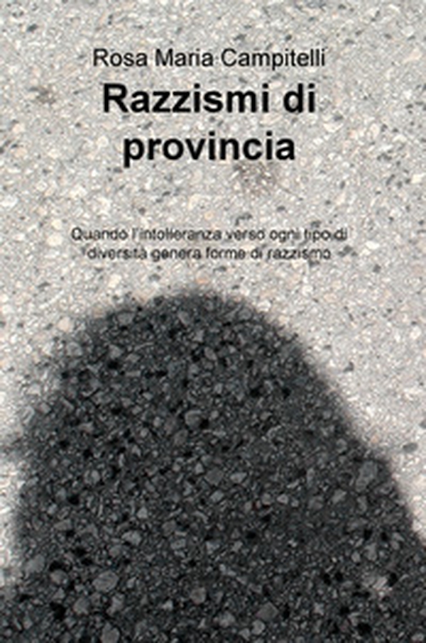 Razzismi di provincia. Quando l'intolleranza verso ogni tipo di diversità genera forme di razzismo - Librerie.coop Razzismi di provincia. Quando l'intolleranza verso ogni tipo di diversità genera forme di razzismo - Librerie.coop