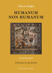 Humanum non humanum. Eidenismo - Librerie.coop